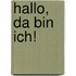 Hallo, da bin ich!