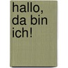 Hallo, da bin ich! by Sabine Cuno