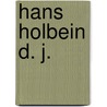 Hans Holbein D. J. door Oskar Bätschmann