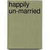 Happily Un-Married door John Curtis