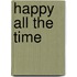 Happy All the Time