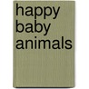 Happy Baby Animals by Roger Priddy