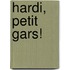 Hardi, petit gars!