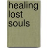 Healing Lost Souls door William J. Baldwin