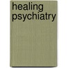 Healing Psychiatry door Dh Brendel