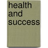 Health And Success door Orison Swett Marden