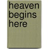 Heaven Begins Here door Paul Bassett
