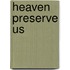 Heaven Preserve Us