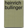 Heinrich Bullinger door Johann Heinrich Bullinger