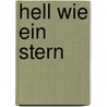 Hell wie ein Stern door Erich Purk