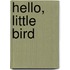 Hello, Little Bird