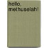 Hello, Methuselah!