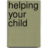 Helping Your Child door Onbekend