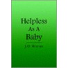 Helpless As A Baby door J.D. Waters