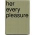 Her Every Pleasure