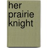 Her Prairie Knight by M.B. Bower (B.M. Sinclair)