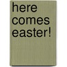 Here Comes Easter! by Caroline Jayne Church