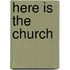 Here Is the Church