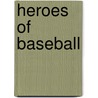 Heroes of Baseball door Robert Lipsyte