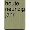 Heute Neunzig Jahr by Uwe Johnson