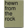 Hewn from the Rock door Grant F. Begley