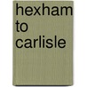 Hexham To Carlisle door Roger R. Darsley
