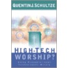 High-Tech Worship? door Quentin J. Schultze