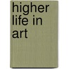 Higher Life In Art by Wyke Bayliss