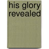 His Glory Revealed by John Hagee