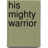 His Mighty Warrior by Sheri Rose Shepherd