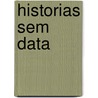 Historias Sem Data door 1839-1908 Machado De Assis
