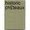 Historic Ch£teaux by Alexander Dundas R. Cochrane-Wi Baillie