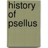 History of Psellus by Michael Psellus