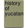 History of Yucatan door Charles Saint John Fancourt