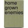 Home Grown Enemies door Kenneth Hoffman