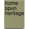 Home Spun Heritage by Glennys McQuade Wedenwaldt