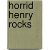 Horrid Henry Rocks door Francesca Simon