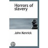 Horrors Of Slavery door John Kenrick
