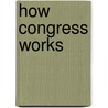 How Congress Works by Unknown
