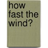 How Fast The Wind? by William G. Martin