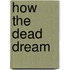 How The Dead Dream
