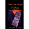 How The Word Heals door John D. Lentz