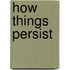 How Things Persist