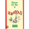 How To Be A Kenyan by Wahome Mutahi