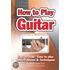 How To Play Guitar