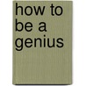 How to Be a Genius by Johathan Hancock