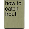 How to Catch Trout door Three Anglers'