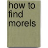 How to Find Morels door Milan Pelouch