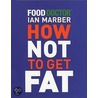 How to Not Get Fat by Ian Marber