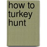 How to Turkey Hunt door Marc D. Greer